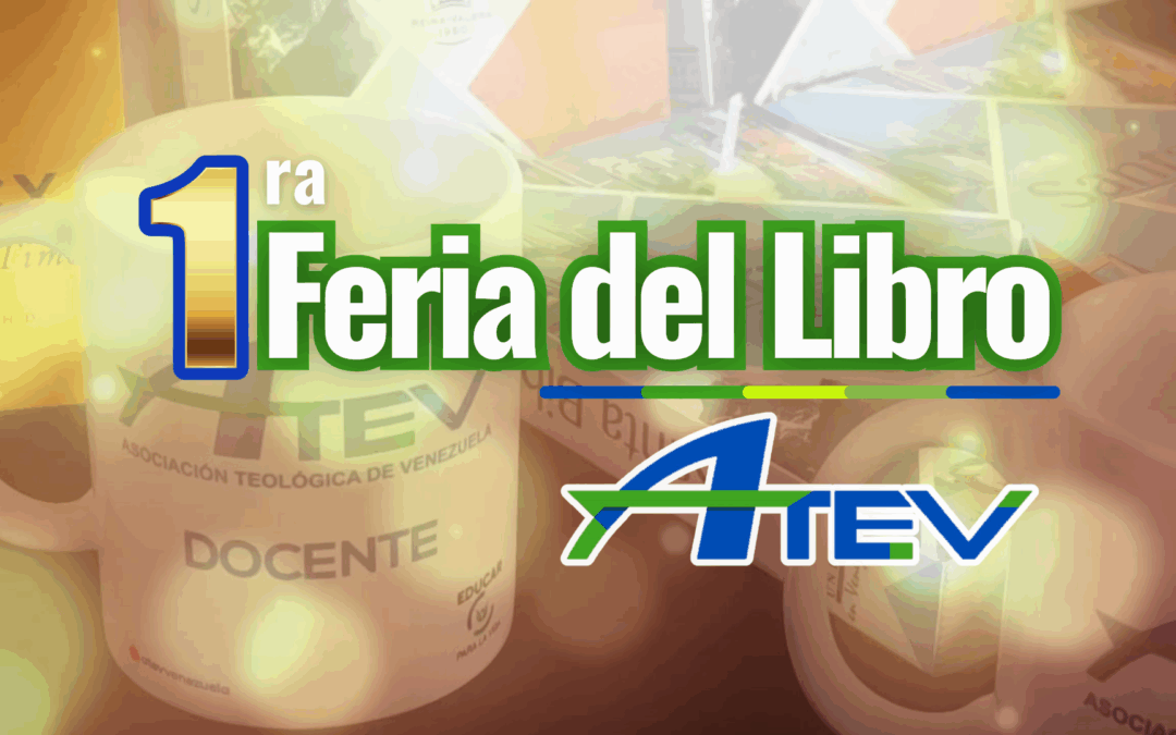 1era Feria del Libro de la Asociación Teológica de Venezuela: ¡Donde hay conocimiento, florece la sabiduría!