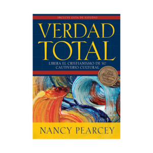Verdad total: Libera El Cristianismo De Su Cautiverio